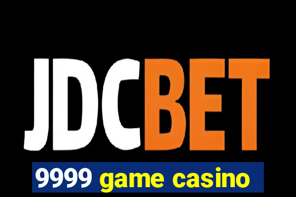 9999 game casino